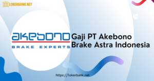 Gaji PT Akebono Brake Astra Indonesia