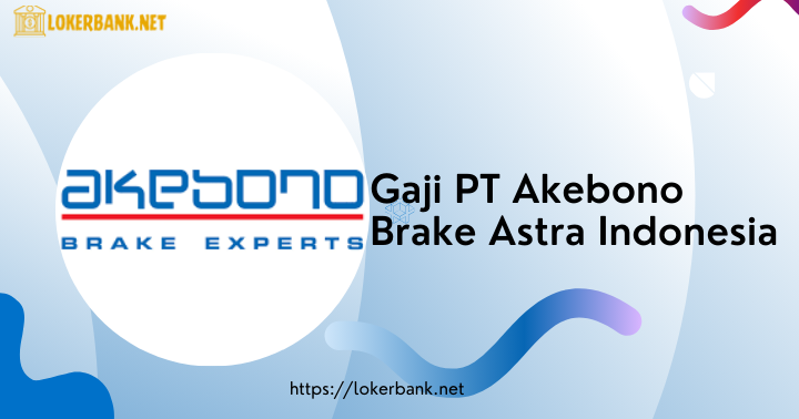 Gaji PT Akebono Brake Astra Indonesia