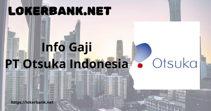 Info Gaji PT Otsuka Indonesia
